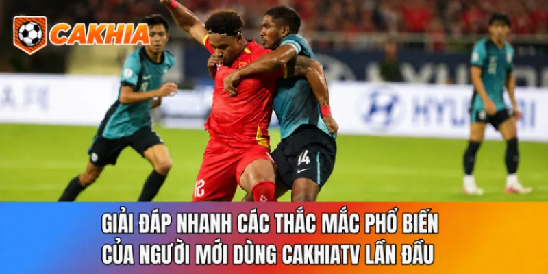 Giải đáp nhanh các thắc mắc phổ biến của người mới dùng CakhiaTV lần đầu.