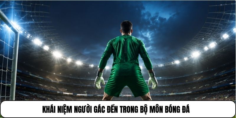 Khái niệm người gác đền trong bộ môn bóng đá