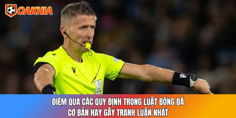 Điểm qua các quy định trong luật bóng đá cơ bản hay gây tranh luận nhất