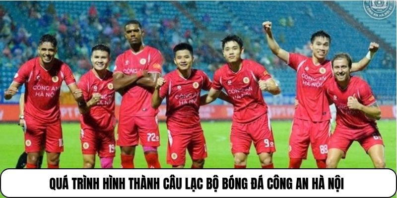 Quá trình hình thành câu lạc bộ bóng đá Công An Hà Nội